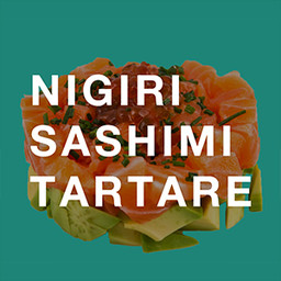 NIGIRI - SASHIMI - TARTARE